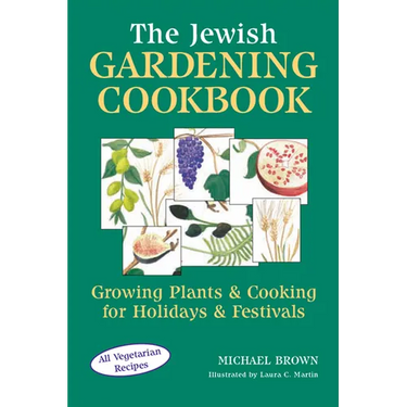 The Jewish Gardening Cookbook: Growing Plants & Cooking for Holidays & Festivals