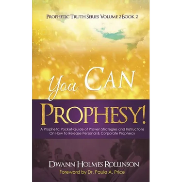 You Can Prophesy: A Prophetic Pocket-Guide of Proven Strategies and Instructions On How To Release Personal and Corporate Prophecy