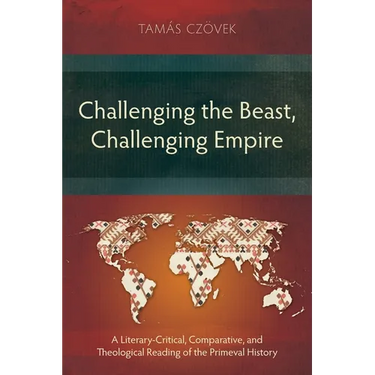 Challenging the Beast, Challenging Empire: A Literary-Critical, Comparative, and Theological Reading of the Primeval History
