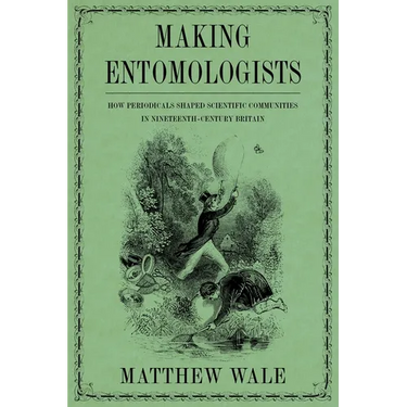 Making Entomologists: How Periodicals Shaped Scientific Communities in Nineteenth-Century Britain