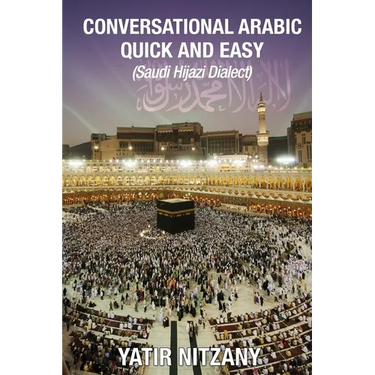 Conversational Arabic Quick and Easy: Saudi Hejazi Dialect