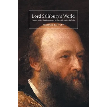 Lord Salisbury's World: Conservative Environments in Late-Victorian Britain