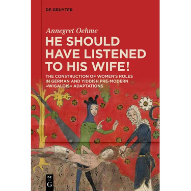 «He Should Have Listened to His Wife!»: The Construction of Women's Roles in German and Yiddish Pre-Modern 'Wigalois' Adaptations