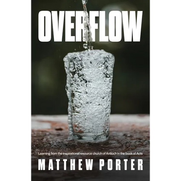 Overflow: Learning From the Inspirational Resource Church of Antioch in the Book of Acts