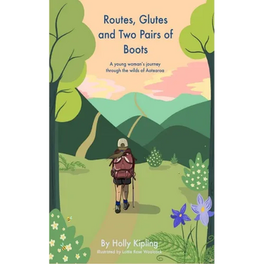 Routes, Glutes and Two Pairs of Boots: A young woman's journey through the wilds of Aotearoa