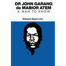 Dr John Garang de Mabior Atem: A man to Know