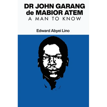 Dr John Garang de Mabior Atem: A man to Know