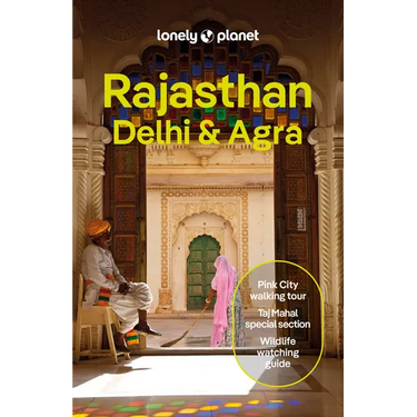 Lonely Planet Rajasthan, Delhi & Agra: Plan the Trip of a Lifetime Detailed Itineraries & Maps Insider Tips Covers Taj Mahal, Jaipur, Udaipur, Agra Fo