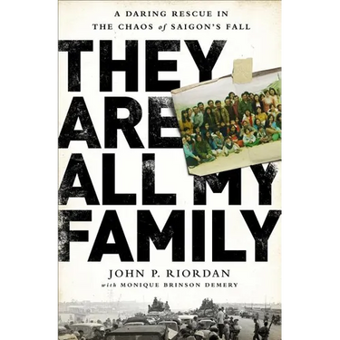 They Are All My Family: A Daring Rescue in the Chaos of Saigon's Fall