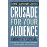 Crusade For Your Audience: Finding and Cultivating Art Collectors