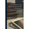 The Herculean Hero in Marlowe, Chapman, Shakespeare and Dryden