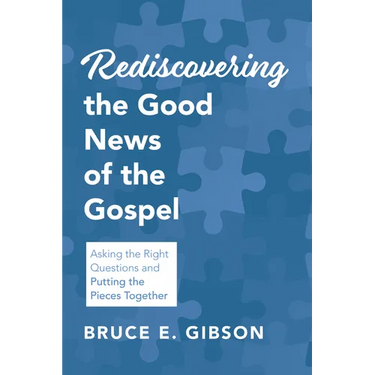 Rediscovering the Good News of the Gospel: Asking the Right Questions and Putting the Pieces Together