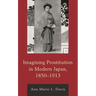 Imagining Prostitution in Modern Japan, 1850-1913