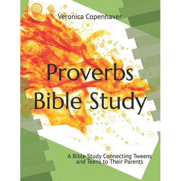 Proverbs Bible Study: A Bible Study Connecting Tweens and Teens to their Parents