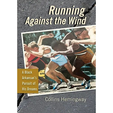 Running Against the Wind: A Black Arkansan's Pursuit of His Dreams