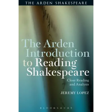 The Arden Introduction to Reading Shakespeare: Close Reading and Analysis