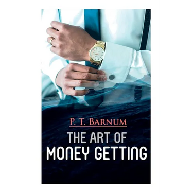 The Art of Money Getting: The Book of Golden Rules for Making Money