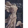 Handbook for Healing: Sixteen Ways to Find Balance, Create Compassion, and Heal Your Heart