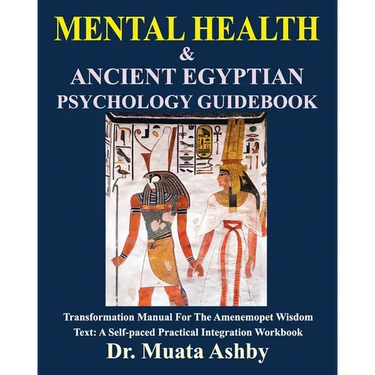 MENTAL HEALTH & Ancient Egyptian Psychology Guidebook: The Amenemopet Wisdom Text Transformation Manual, a Self-paced Practical Integration Workbook