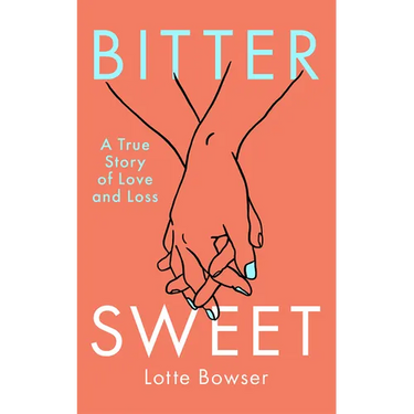 Bittersweet: A True Story of Love and Loss