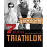 7 Weeks to a Triathlon: The Complete Day-By-Day Program to Train for Your First Race or Improve Your Fastest Time