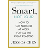Smart, Not Loud: How to Get Noticed at Work for All the Right Reasons
