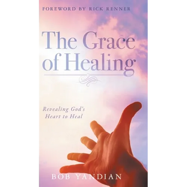 The Grace of Healing: Revealing God's Heart to Heal