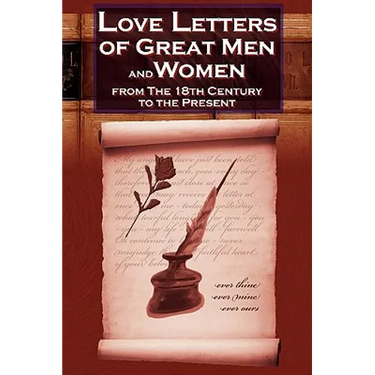 Love Letters of Great Men and Women from the Eighteenth Century to the Present Day