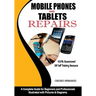 Mobile Phones and Tablets Repairs: A Complete Guide for Beginners and Professionals