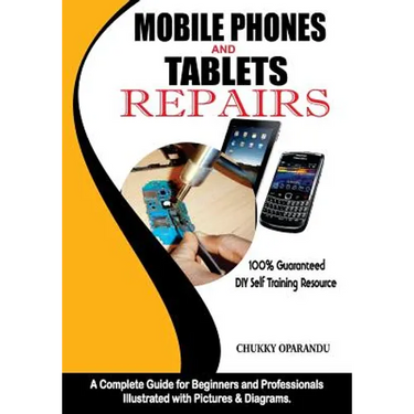 Mobile Phones and Tablets Repairs: A Complete Guide for Beginners and Professionals