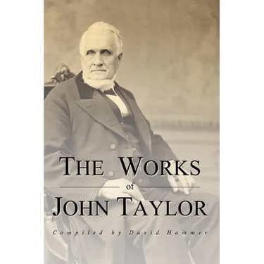 The Works of John Taylor: The Mediation and Atonement, The Government of God, Items on the Priesthood, Succession in the Priesthood, and The Ori