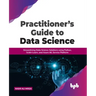 Practitioner's Guide to Data Science: Streamlining Data Science Solutions Using Python, Scikit-Learn, and Azure ML Service Platform