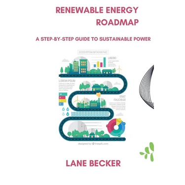 Renewable Energy Roadmap: A Step-by-Step Guide to Sustainable Power