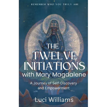 The Twelve Initiations with Mary Magdalene: A Journey of Self-Discovery and Empowerment