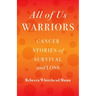 All of Us Warriors: Cancer Stories of Survival and Loss