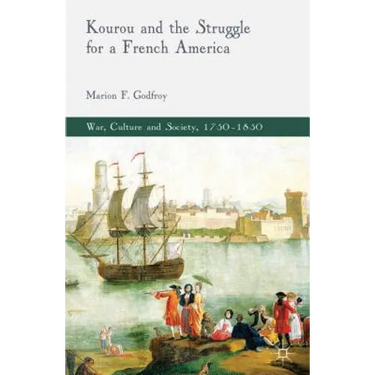 Kourou and the Struggle for a French America