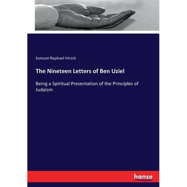 The Nineteen Letters of Ben Uziel: Being a Spiritual Presentation of the Principles of Judaism