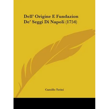 Dell' Origine E Fundazion De' Seggi Di Napoli (1754)