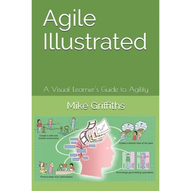 Agile Illustrated: A Visual Learner's Guide to Agility