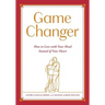 Game Changer: How to Love with Your Head Instead of Your Heart