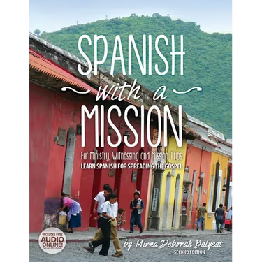 Spanish with a Mission: For Ministry, Witnessing, and Mission Trips Learn Spanish for Spreading the Gospel 2nd edition