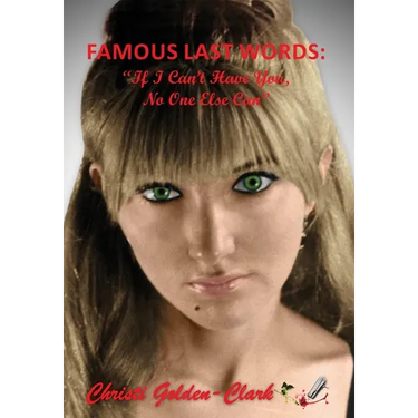 Famous Last Words: "If I Can't Have You, No One Else Can"