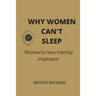Why Women Can't Sleep: Women's new mental implosion