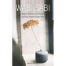 Wabi Sabi: A Beginner's Guide to the Art of Simplicity and Taking Pleasure in Simple Things. Book 1