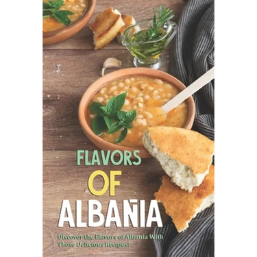 Flavors of Albania: Discover the Flavors of Albania With These Delicious Recipes!