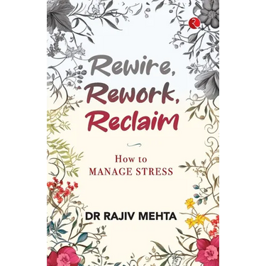 Rewire, Rework, Reclaim: How to Manage Stress