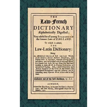 The Law-French Dictionary: Alphabetically Digested; Very Useful for All Young Students in the Common Laws of England. To Which is Added the Law-Latin