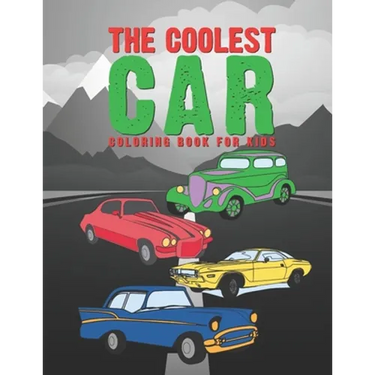 The Coolest Car Coloring Book For Kids: Awesome Fun For A Boy Or Girl That Think Different Kinds Of Cars Are Cool 25 Unique Designs!