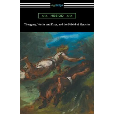 Theogony, Works and Days, and the Shield of Heracles: (Translated by Hugh G. Evelyn-White)