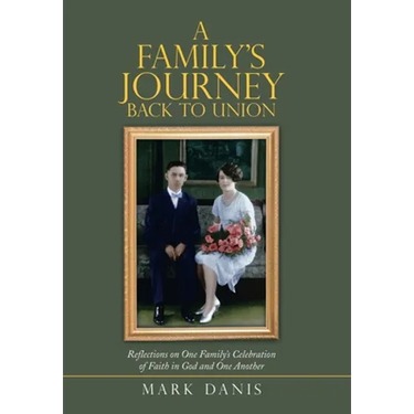 A Family's Journey Back to Union: Reflections on One Family's Celebration of Faith in God and One Another